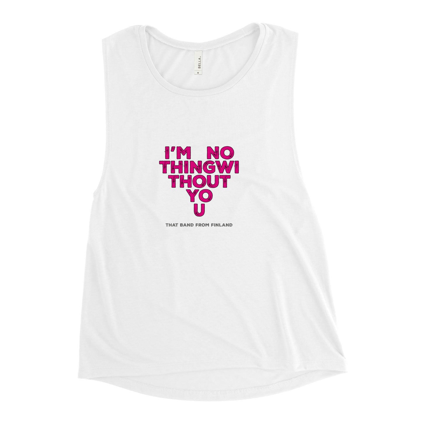 Ladies’ Muscle Tank / Nothing Without You heart logo